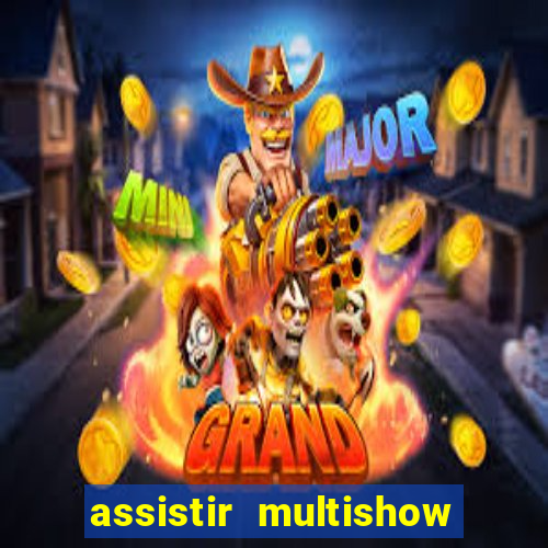 assistir multishow ao vivo gratis